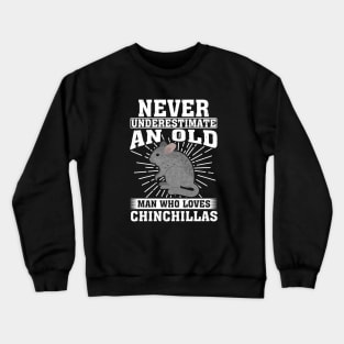 Never Underestimate An Old Man Who Loves Chinchillas Crewneck Sweatshirt